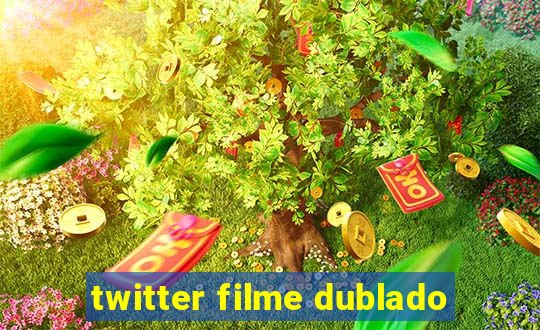 twitter filme dublado